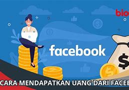 Bagaimana Cara Dapat Uang Dari Facebook